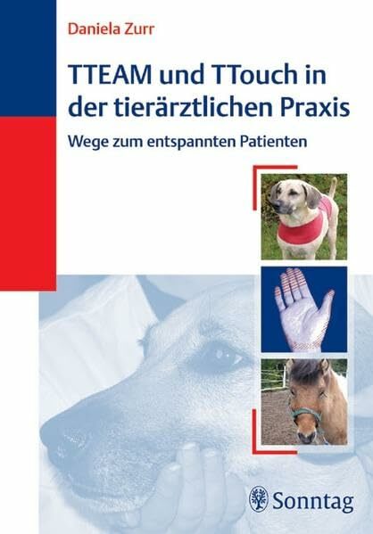 TTeam und TTouch in der tierärtzlichen Praxis: Wege zum entspannten Patienten TTeam und TTouch in der tierärtzlichen Praxis: Wege zum entspannten Patienten