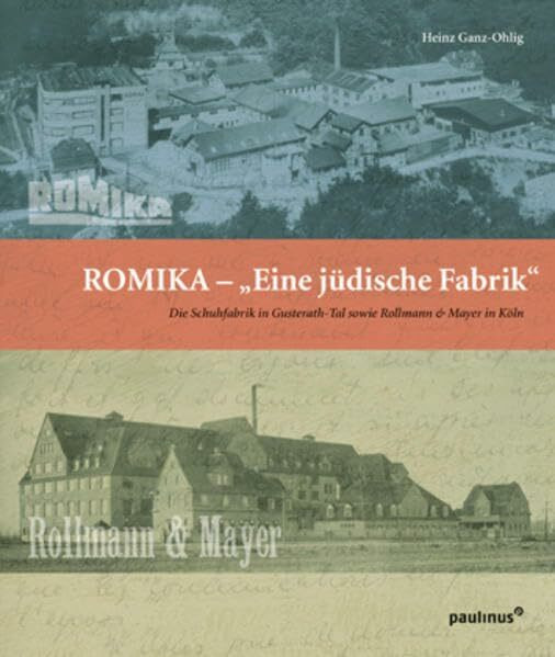 Eine Jüdische Fabrik: Die Schuhfabriken ROMIKA in Gusterath-Tal sowie Rollmann & Mayer in Köln