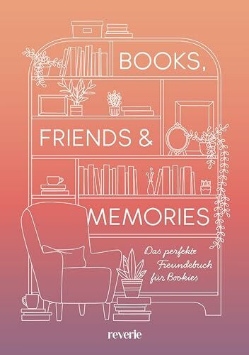 Books, Friends & Memories: Das perfekte Freundebuch für Bookies | Ein Buch für die schönste Community: Das Freundebuch für alle Buchliebhaber | mit besonderer Veredelung und Lesebändchen