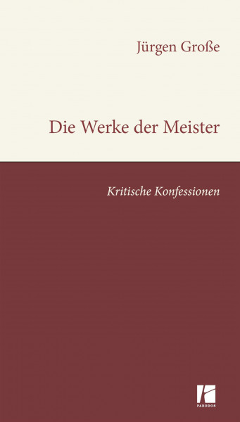 Die Werke der Meister: Kritische Konfessionen