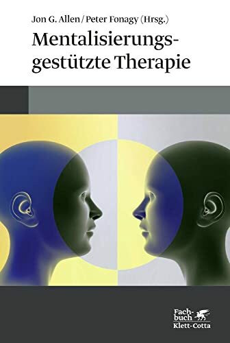 Mentalisierungsgestützte Therapie: Das MBT-Handbuch - Konzepte und Praxis