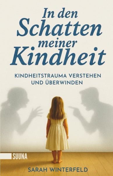 In den Schatten meiner Kindheit: Kindheitstrauma verstehen und überwinden – Finde zurück zu Leichtigkeit und Lebensfreude.