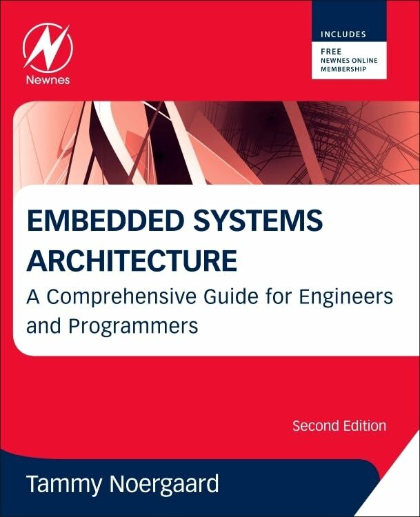 Embedded Systems Architecture: A Comprehensive Guide for Engineers and Programmers Embedded Systems Architecture: A Comprehensive Guide for Engineers and Programmers