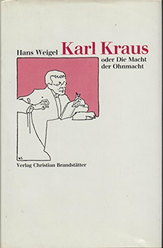 Karl Kraus. Die Macht der Ohnmacht