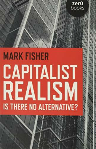 Capitalist Realism: Is There No Alternative? (Zero Books)