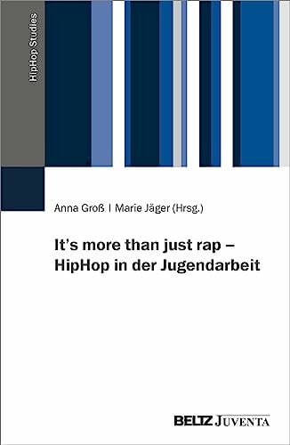 It’s more than just rap – HipHop in der Jugendarbeit (HipHop Studies)