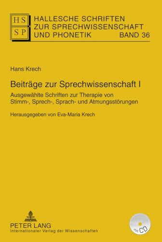 Beiträge zur Sprechwissenschaft I: Ausgewählte Schriften zur Therapie von Stimm-, Sprech-, Sprach- und Atmungsstörungen- Herausgegeben von Eva-Maria ... zur Sprechwissenschaft und Phonetik, Band 36)
