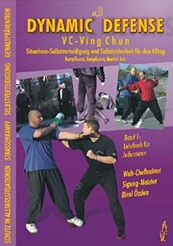 Dynamic Defense - VC-Ving Chun 1: Situations-Selbstverteidigung und Selbstsicherheit für den Alltag. Kampfkunst, Kampfsport, Martial Arts: ... Martial Arts. Lehrbuch für Jedermann