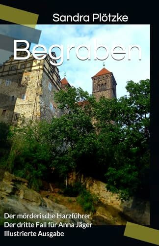 Begraben: Der mörderische Harzführer Der dritte Fall für Anna Jäger (Der mörderische Harzführer - Die Anna Jäger Reihe, Band 3)
