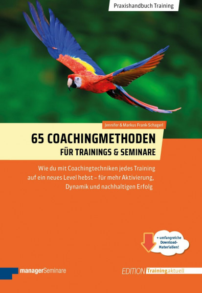 65 Coachingmethoden für Trainings und Seminare: Wie du mit Coachingtechniken jedes Training auf ein neues Level hebst - für mehr Aktivierung, Dynamik und nachhaltigen Erfolg (Edition Training aktuell)