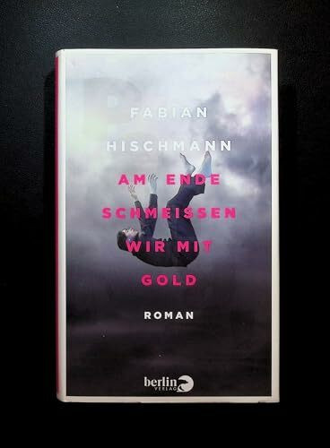 Am Ende schmeißen wir mit Gold: Roman