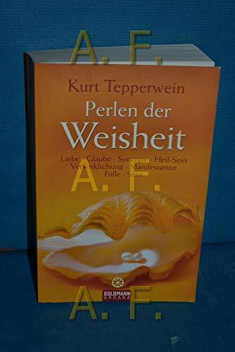 Perlen der Weisheit: Liebe, Glaube, Synergie, Heil-Sein, Verwirklichung, Manifestation, Fülle, Sinn