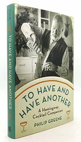 To Have and Have Another: A Hemingway Cocktail Companion