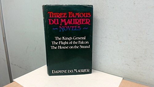 Three Famous Du Maurier Novels: "King's General", "Flight of the Falcon" and "House on the Strand"