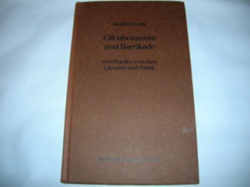 Elfenbeinturm und Barrikade. Schriftsteller zwischen Literatur und Politik