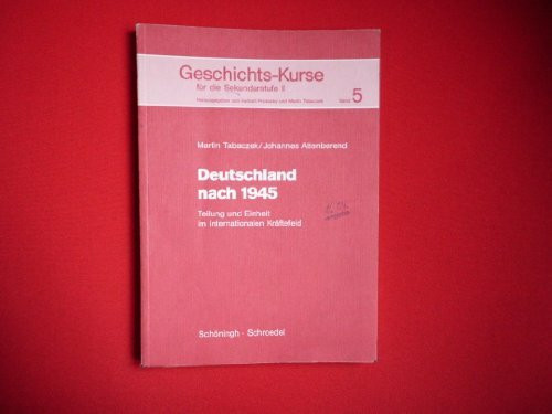 Geschichts-Kurse für die Sekundarstufe II, Bd.5, Deutschland nach 1945: Die Teilung Deutschlands und die Entwicklung der Bundesrepublik Deutschland im internationalen Kräftefeld