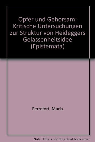 Opfer und Gehorsam: Kritische Untersuchungen zur Struktur von Heideggers Gelassenheitsidee (Epistemata - Würzburger wissenschaftliche Schriften. Reihe Philosophie)