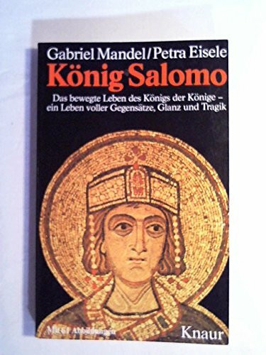 König Salomo: Das bewegte Leben des Königs der Könige - ein Leben voller Gegensätze, Glanz und Tragik. Biographie (Knaur Taschenbücher. Kulturgeschichte)
