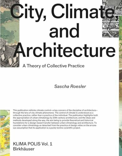 City, Climate, and Architecture: A Theory of Collective Practice (Klima Polis, 1, Band 1)