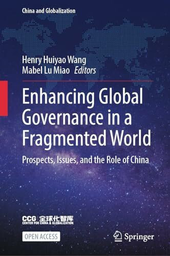 Enhancing Global Governance in a Fragmented World: Prospects, Issues, and the Role of China (China and Globalization)