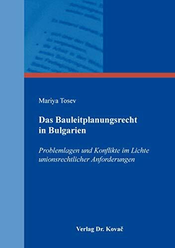 Das Bauleitplanungsrecht in Bulgarien: Problemlagen und Konflikte im Lichte unionsrechtlicher Anforderungen (Schriften zum ausländischen Recht)