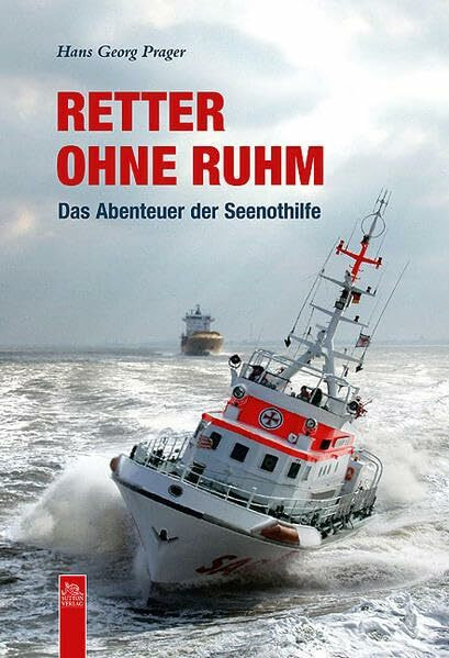 Retter ohne Ruhm: Das Abenteuer der Seenothilfe (Bilder der Schifffahrt)