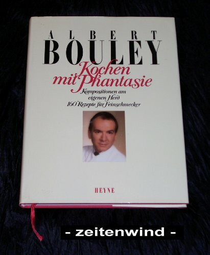 Kochen mit Phantasie: Kompositionen am eigenen Herd. 160 Rezepte für Feinschmecker.