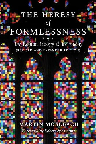 Angelico Press The Heresy Of Formlessness, The Roman Liturgy And Its Enemy (Revised And Expanded Edition)