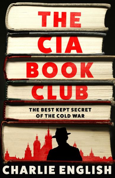 The CIA Book Club: The Gripping New History of the Best-Kept Secret of the Cold War: ‘Reads like a thriller’ – The Sun