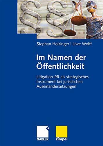 Im Namen der Öffentlichkeit: Litigation-PR als strategisches Instrument bei juristischen Auseinandersetzungen Im Namen der Öffentlichkeit: Litigation-PR als strategisches Instrument bei juristischen Auseinandersetzungen