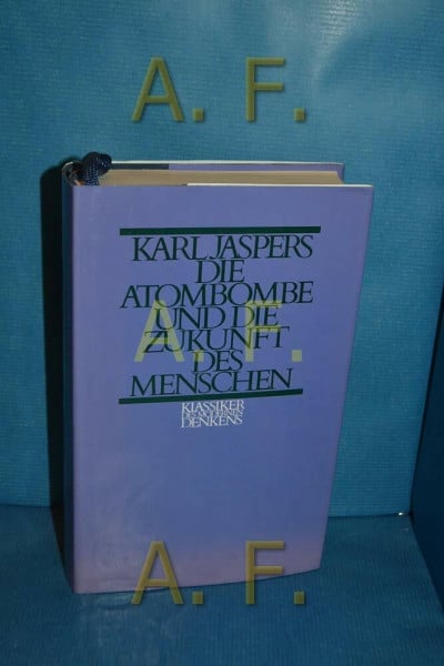 Die Atombombe und die Zukunft des Menschen. Politisches Bewusstsein in unserer Zeit