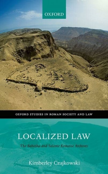 Localized Law: The Babatha and Salome Komaise Archives (Oxford Studies in Roman Society and Law)