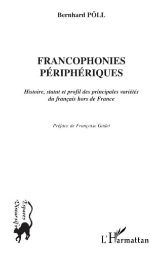 FRANCOPHONIES PÉRIPHÉRIQUES: Histoire, statut et profil des principale variétés du français hors de France