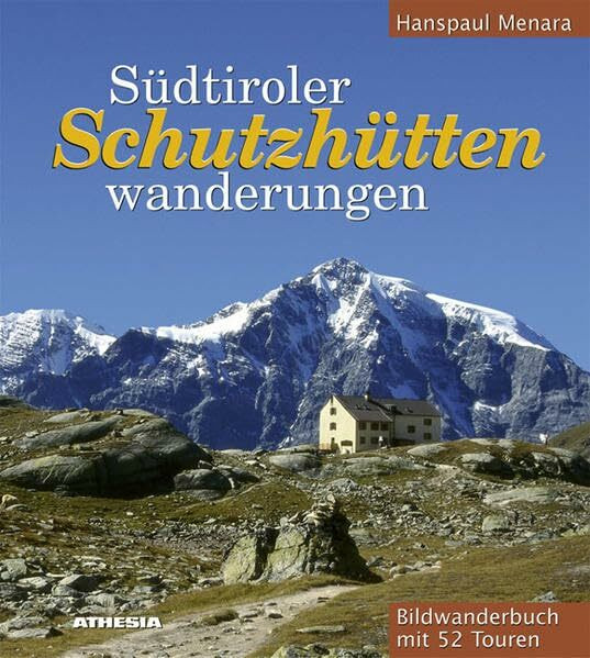 Südtiroler Schutzhüttenwanderungen: Bildwanderbuch mit 52 Touren