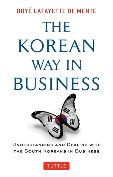 Korean Way in Business: Understanding and Dealing with the South Koreans in Business