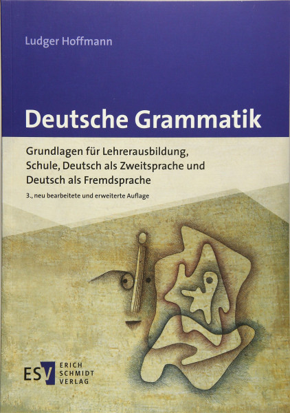 Deutsche Grammatik: Grundlagen für Lehrerausbildung, Schule, Deutsch als Zweitsprache und Deutsch als Fremdsprache