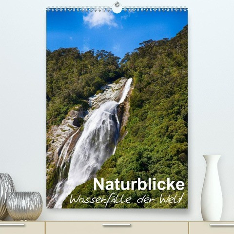 Naturblicke - Wasserfälle der Welt (Premium, hochwertiger DIN A2 Wandkalender 2022, Kunstdruck in Hochglanz)
