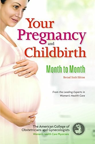 Your Pregnancy and Childbirth: Month to Month, Sixth Edition Your Pregnancy and Childbirth: Month to Month, Sixth Edition