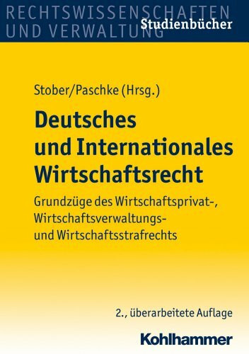 Deutsches und Internationales Wirtschaftsrecht: Grundzüge des Wirtschaftsprivat-, Wirtschaftsverwaltungs- und Wirtschaftsstrafrechts, Studienbücher ... Und Wirtschaftsstrafrechts