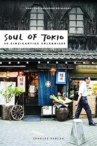 Soul of Tokio: 30 einzigartige Erlebnisse Soul of Tokio: 30 einzigartige Erlebnisse