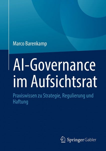 AI-Governance im Aufsichtsrat: Praxiswissen zu Strategie, Regulierung und Haftung