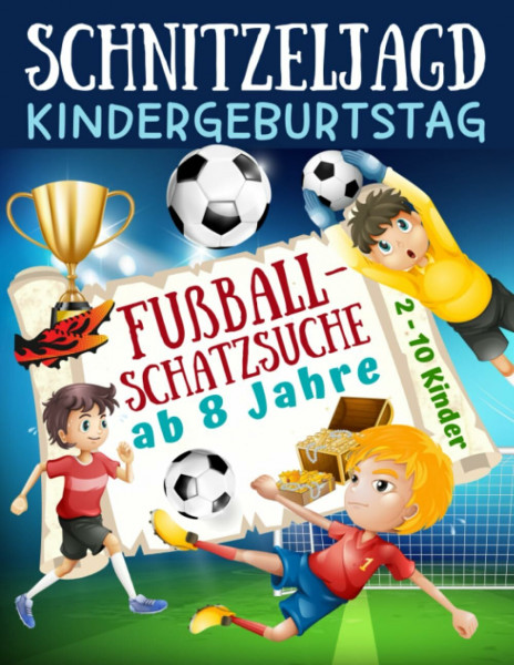 Schnitzeljagd Kindergeburtstag: Fußball - Schatzsuche ab 8 Jahre: Komplettset für 2-10 Kinder mit Schatzkarte, Rätseln, Einladungen, Urkunden und ... für die Fußballparty (Partyspiele Kinder)