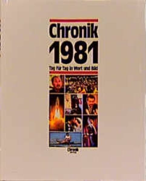 Chronik 1981 (Chronik / Bibliothek des 20. Jahrhunderts. Tag für Tag in Wort und Bild)
