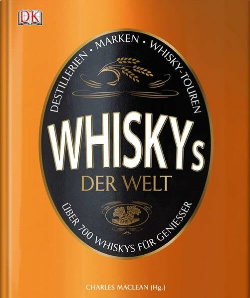 Whiskys der Welt: Über 700 Whiskys für Genießer: Destillieren · Marken · Whisky-Touren. Über 700 Whiskys für Genießer