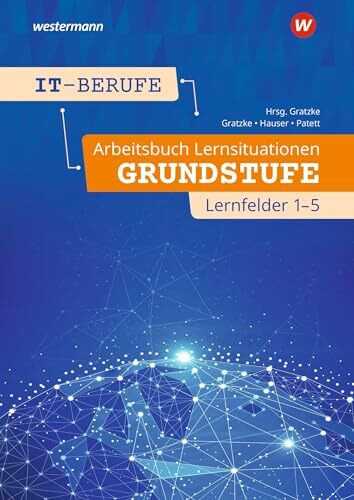 IT-Berufe: Arbeitsbuch Lernsituationen Grundstufe Lernfelder 1-5