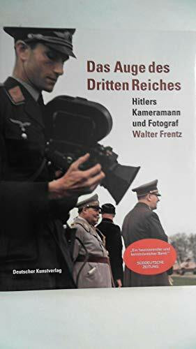 Das Auge des Dritten Reiches: Hitlers Kameramann und Fotograf Walter Frentz