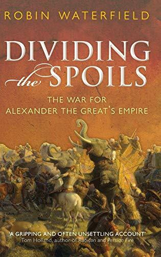 Dividing the Spoils: The War for Alexander the Great's Empire (Ancient Warfare and Civilization)