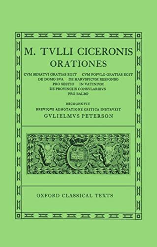 Orationes: Volume V: Cum Senatui Gratias Egit, Cum Populo Gratias Egit, de Domo Sua, de Haruspicum Responso, Pro Sestio, in Vatinium, de Provinciis Consularibus, Pro Balbo (Oxford Classical Texts)