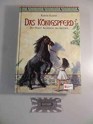 Das Königspferd: Der Hengst Alexanders des Grossen: Der Hengst Alexanders des Großen