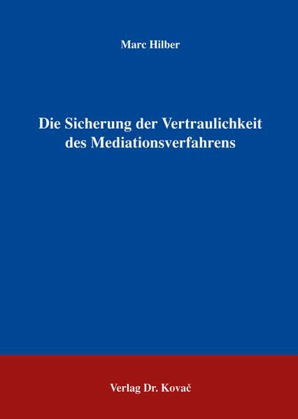 Die Sicherung der Vertraulichkeit des Mediationsverfahrens (Schriftenreihe Außergerichtliche Konfliktbeilegung)